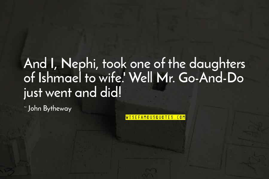 Nephi Quotes By John Bytheway: And I, Nephi, took one of the daughters