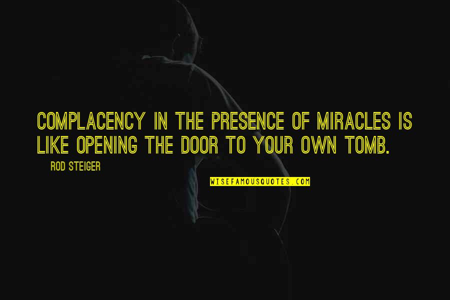 Nephilims Quotes By Rod Steiger: Complacency in the presence of miracles is like