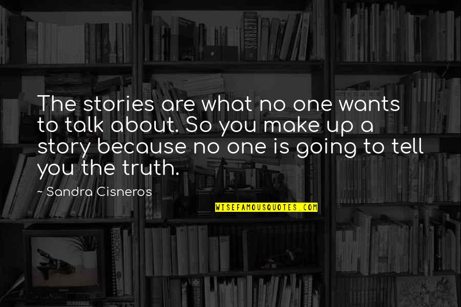 Nephilims Quotes By Sandra Cisneros: The stories are what no one wants to Nephilims Quotes By Sandra Cisneros: The stories are what no one wants to