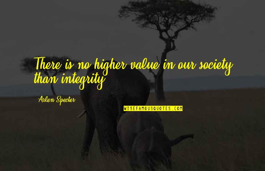 Nephite City Quotes By Arlen Specter: There is no higher value in our society