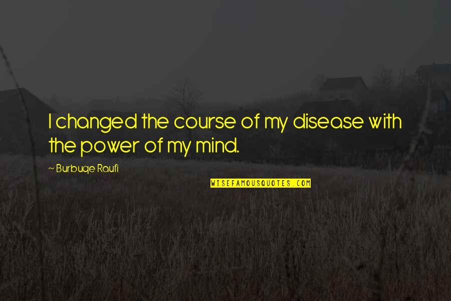 Nephite Quotes By Burbuqe Raufi: I changed the course of my disease with
