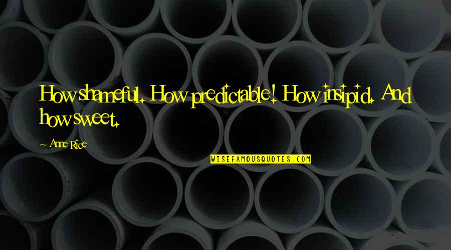 Nephites Quotes By Anne Rice: How shameful. How predictable! How insipid. And how
