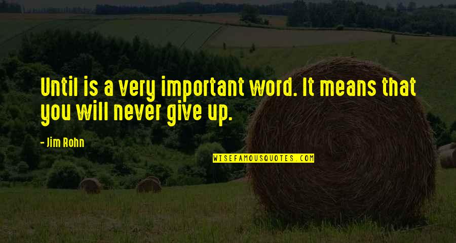 Nephritis Causes Quotes By Jim Rohn: Until is a very important word. It means