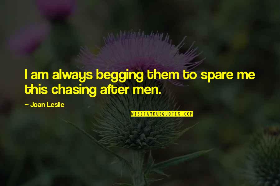 Nephritis Causes Quotes By Joan Leslie: I am always begging them to spare me
