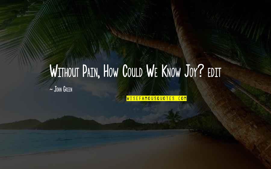 Neph's Quotes By John Green: Without Pain, How Could We Know Joy? edit