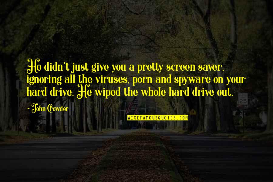 Nephtali Quotes By John Crowder: He didn't just give you a pretty screen Nephtali Quotes By John Crowder: He didn't just give you a pretty screen