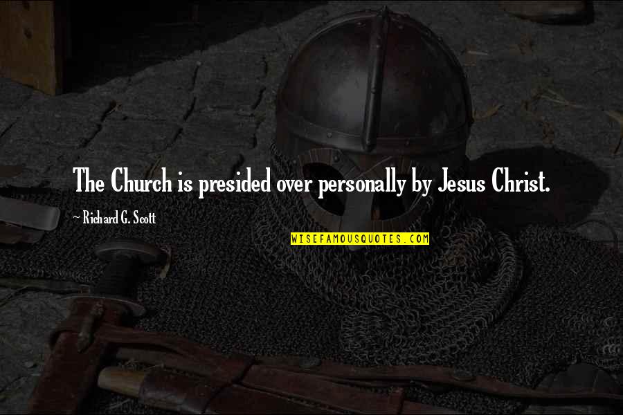 Nephtali Quotes By Richard G. Scott: The Church is presided over personally by Jesus Nephtali Quotes By Richard G. Scott: The Church is presided over personally by Jesus