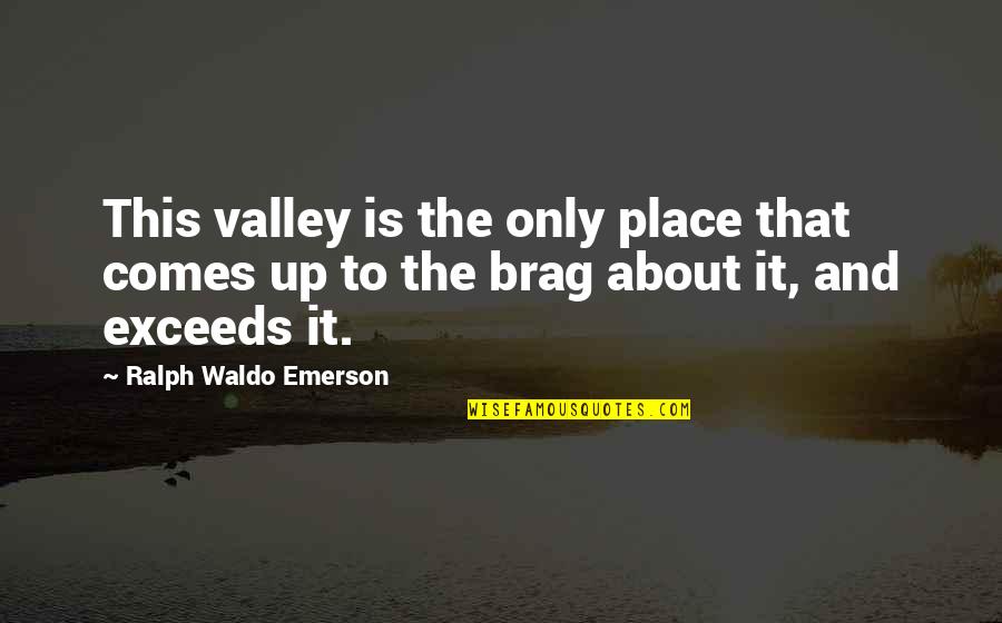 Nephtalie Sagesse Quotes By Ralph Waldo Emerson: This valley is the only place that comes Nephtalie Sagesse Quotes By Ralph Waldo Emerson: This valley is the only place that comes
