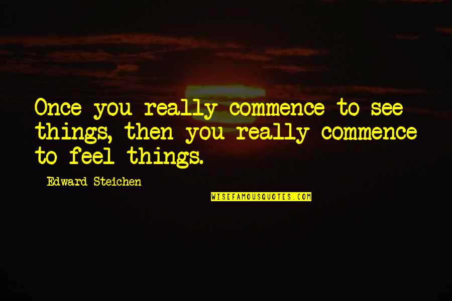Nepia Tissue Quotes By Edward Steichen: Once you really commence to see things, then