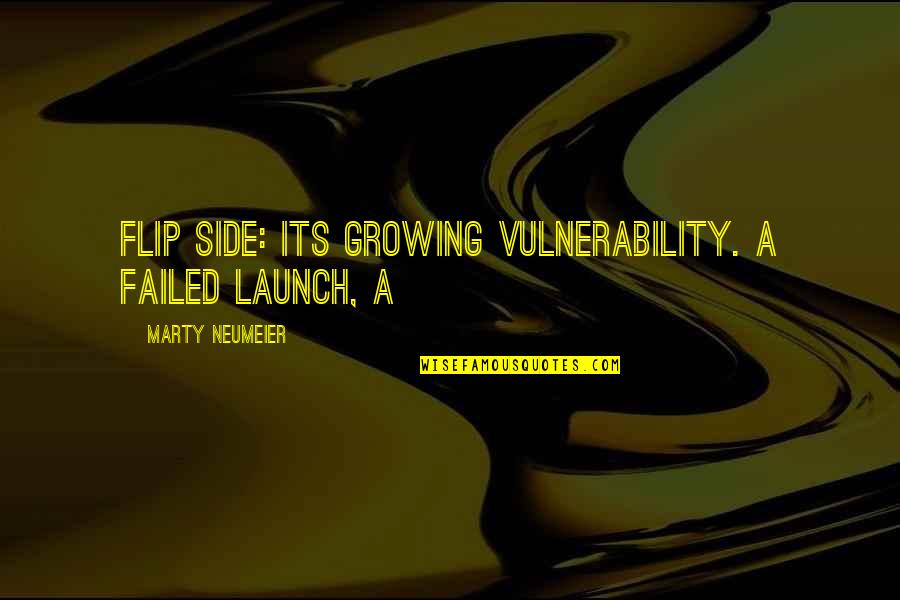 Neplnoleta Quotes By Marty Neumeier: flip side: its growing vulnerability. A failed launch,