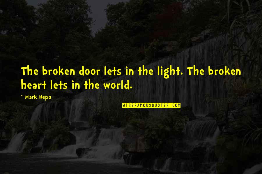 Nepo Quotes By Mark Nepo: The broken door lets in the light. The