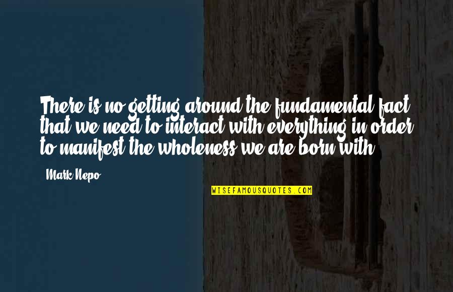 Nepo Quotes By Mark Nepo: There is no getting around the fundamental fact