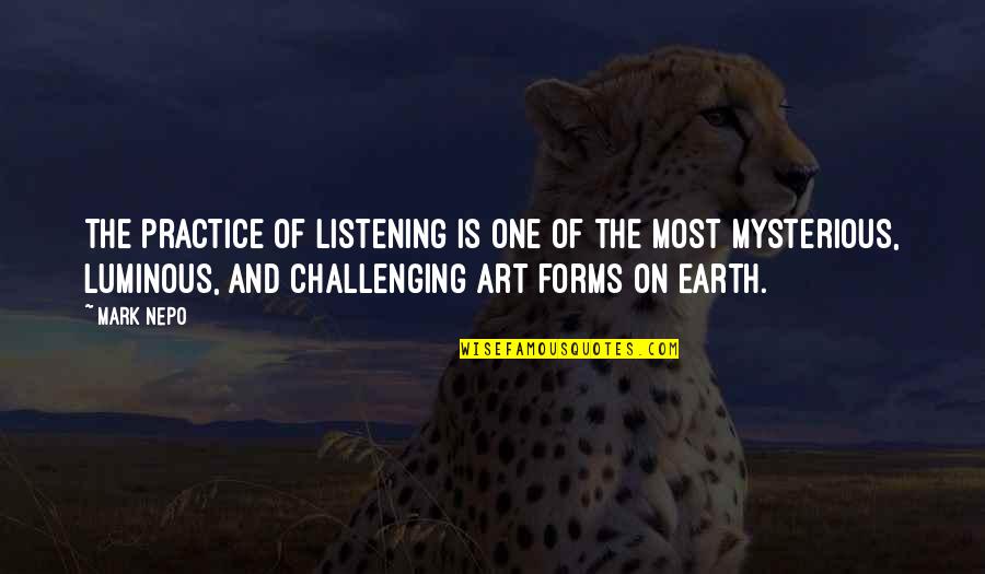 Nepo Quotes By Mark Nepo: The practice of listening is one of the