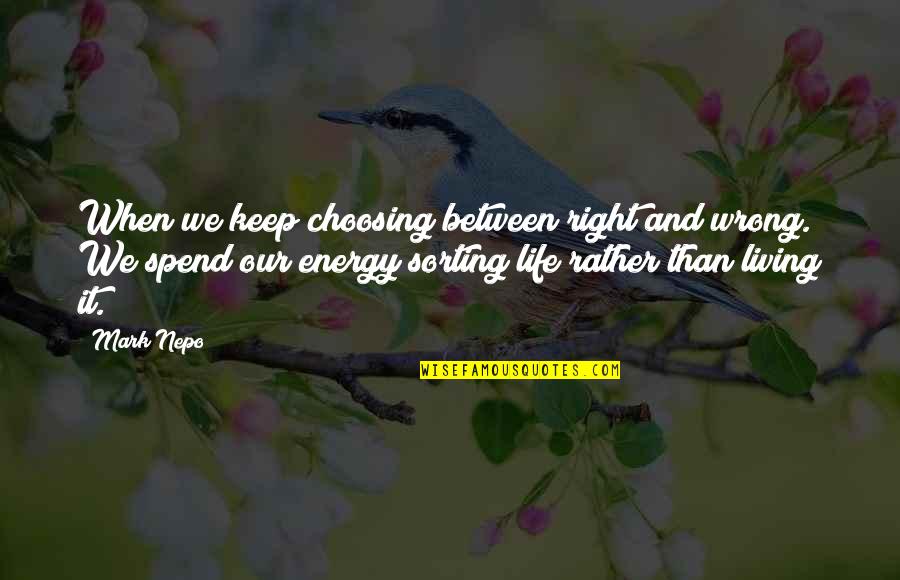 Nepo Quotes By Mark Nepo: When we keep choosing between right and wrong.