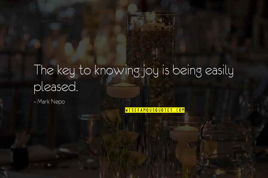 Nepo Quotes By Mark Nepo: The key to knowing joy is being easily