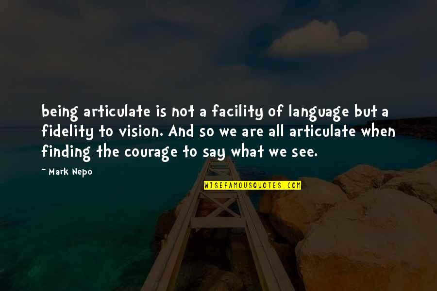 Nepo Quotes By Mark Nepo: being articulate is not a facility of language