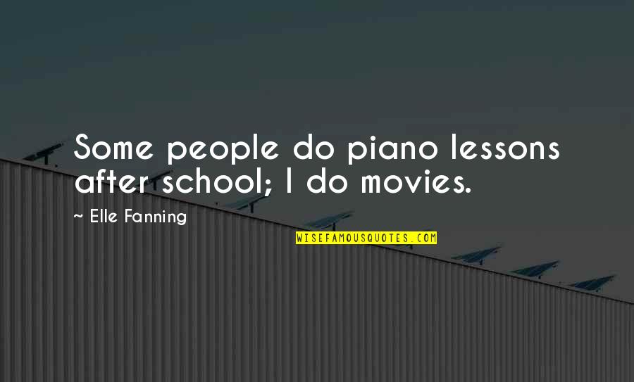 Nepommuck Quotes By Elle Fanning: Some people do piano lessons after school; I