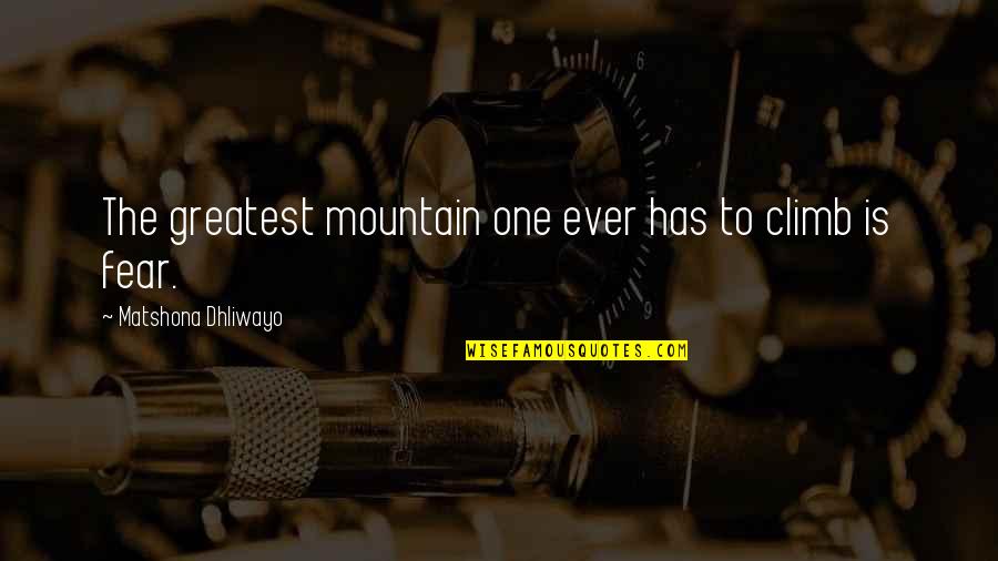 Nepommuck Quotes By Matshona Dhliwayo: The greatest mountain one ever has to climb