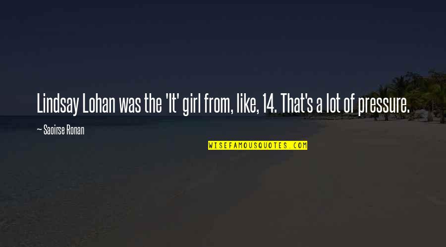 Nepommuck Quotes By Saoirse Ronan: Lindsay Lohan was the 'It' girl from, like,