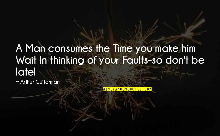 Nepomuceno Bowling Quotes By Arthur Guiterman: A Man consumes the Time you make him Nepomuceno Bowling Quotes By Arthur Guiterman: A Man consumes the Time you make him