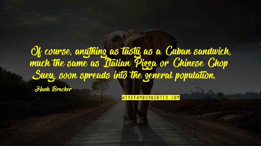 Nepomuceno Bowling Quotes By Hank Bracker: Of course, anything as tasty as a Cuban Nepomuceno Bowling Quotes By Hank Bracker: Of course, anything as tasty as a Cuban