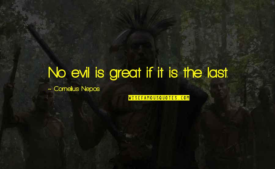 Nepos Quotes By Cornelius Nepos: No evil is great if it is the