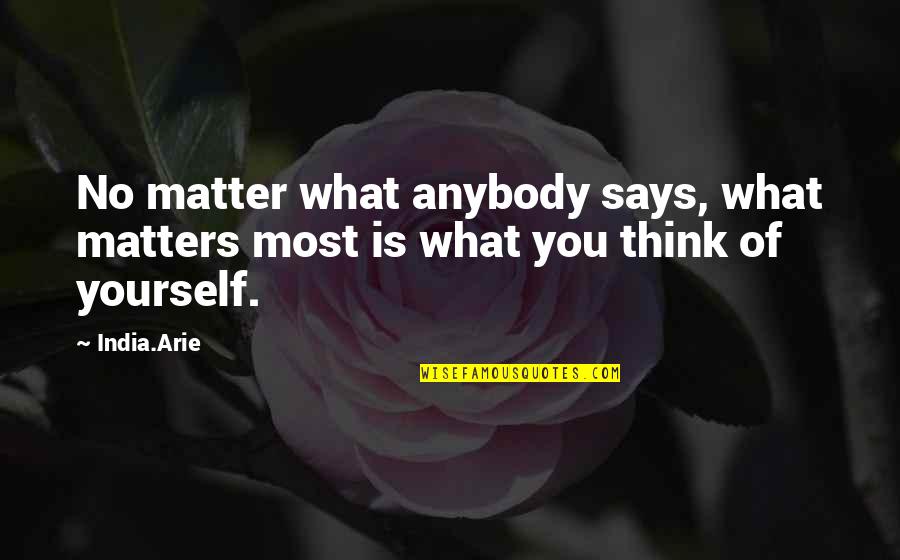Neposmart Quotes By India.Arie: No matter what anybody says, what matters most