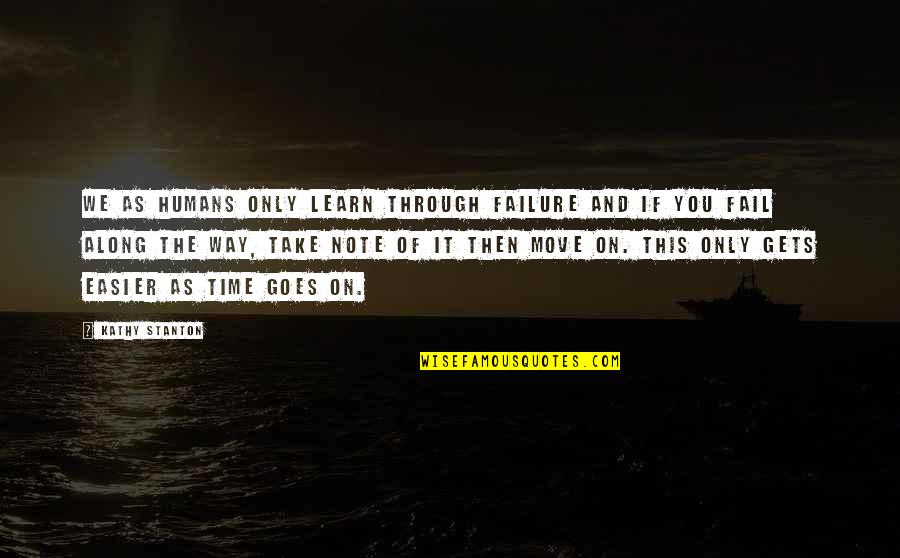Neposmart Quotes By Kathy Stanton: We as humans only learn through failure and Neposmart Quotes By Kathy Stanton: We as humans only learn through failure and