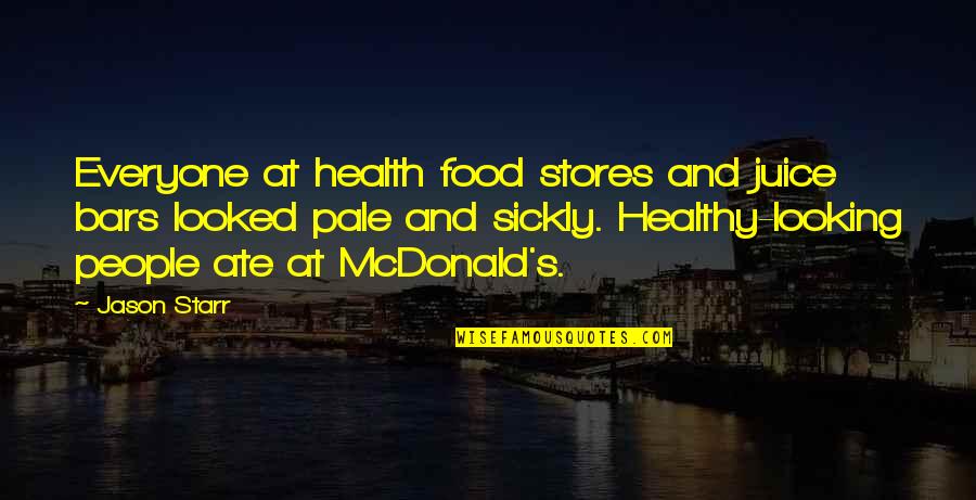 Neposredna Quotes By Jason Starr: Everyone at health food stores and juice bars Neposredna Quotes By Jason Starr: Everyone at health food stores and juice bars