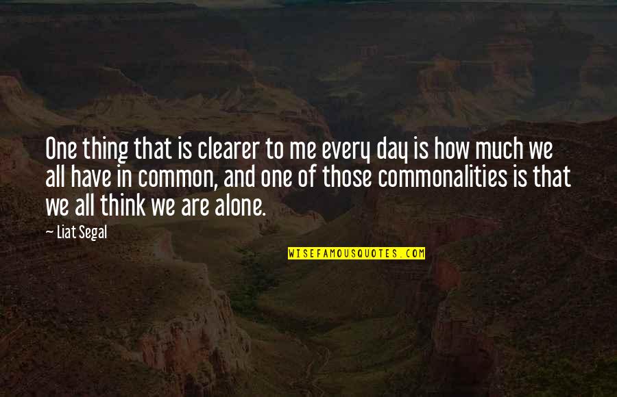 Nepostojano Quotes By Liat Segal: One thing that is clearer to me every Nepostojano Quotes By Liat Segal: One thing that is clearer to me every