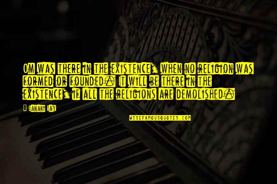 Nepostovanje Quotes By Banani Ray: Om was there in the existence, when no Nepostovanje Quotes By Banani Ray: Om was there in the existence, when no