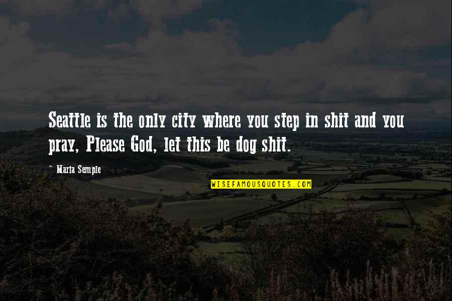 Nepostovanje Quotes By Maria Semple: Seattle is the only city where you step Nepostovanje Quotes By Maria Semple: Seattle is the only city where you step