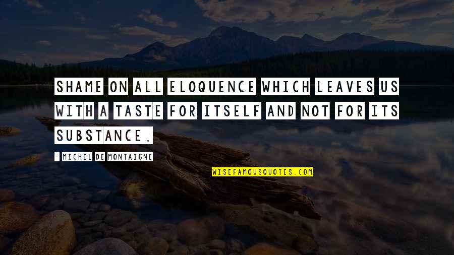 Nepotel Quotes By Michel De Montaigne: Shame on all eloquence which leaves us with
