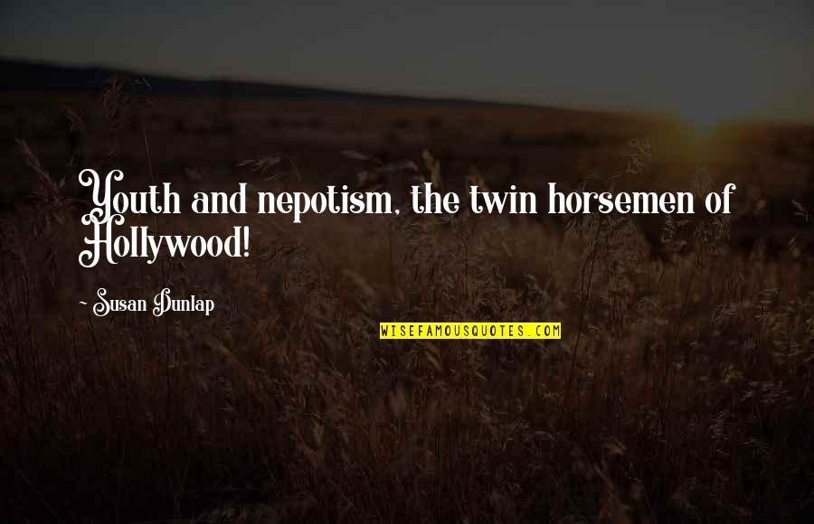 Nepotism Quotes By Susan Dunlap: Youth and nepotism, the twin horsemen of Hollywood!