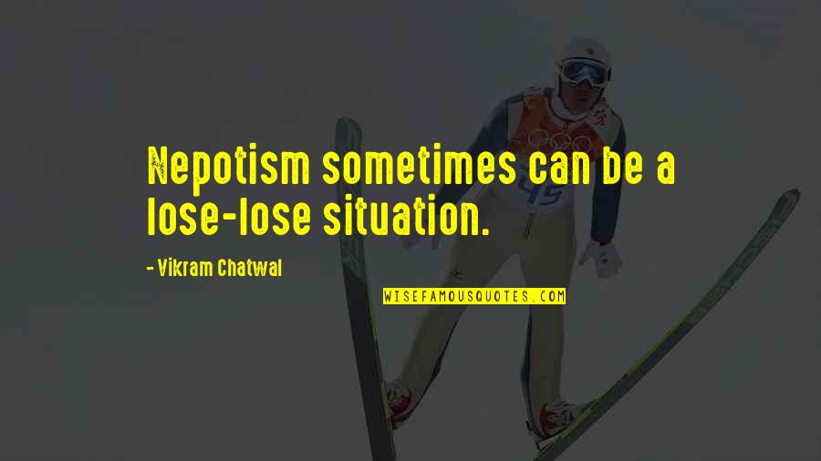 Nepotism Quotes By Vikram Chatwal: Nepotism sometimes can be a lose-lose situation.