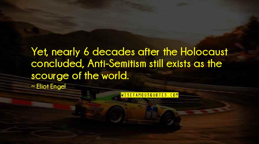 Nepotists Quotes By Eliot Engel: Yet, nearly 6 decades after the Holocaust concluded, Nepotists Quotes By Eliot Engel: Yet, nearly 6 decades after the Holocaust concluded,