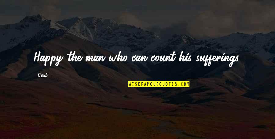 Nepoznate Quotes By Ovid: Happy the man who can count his sufferings.