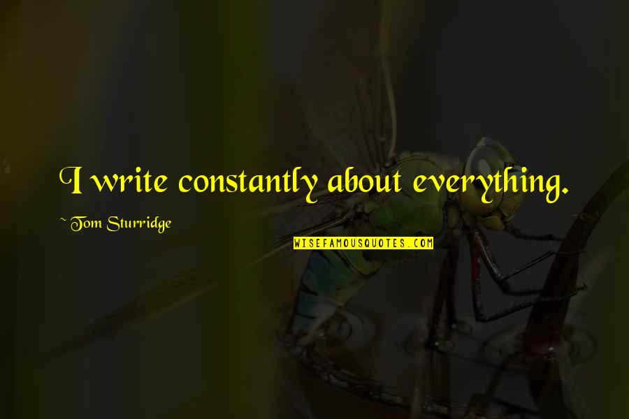 Nepoznato Bg Quotes By Tom Sturridge: I write constantly about everything. Nepoznato Bg Quotes By Tom Sturridge: I write constantly about everything.