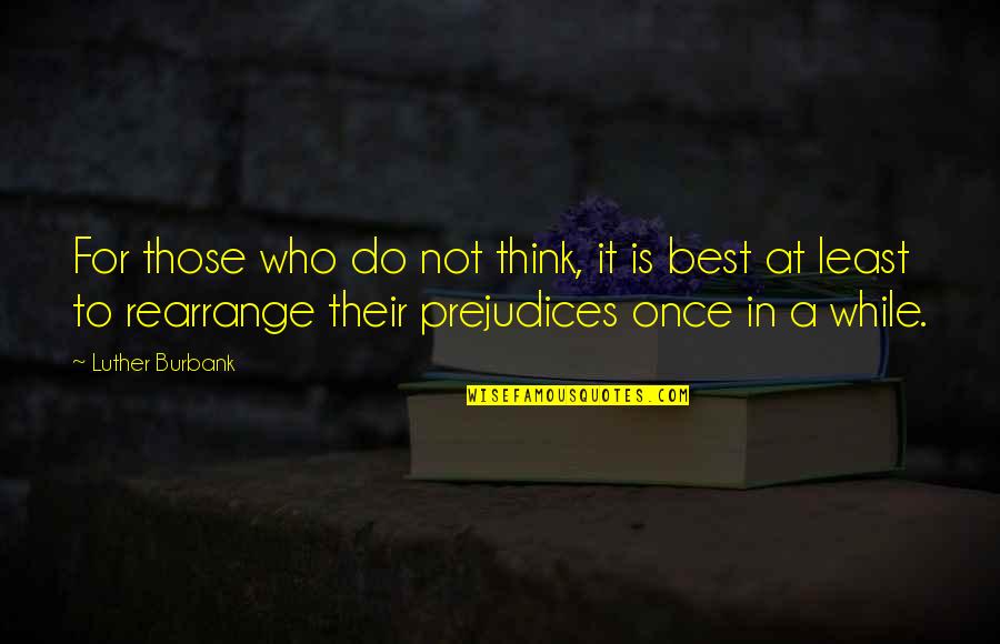 Neppe Mensen Quotes By Luther Burbank: For those who do not think, it is Neppe Mensen Quotes By Luther Burbank: For those who do not think, it is