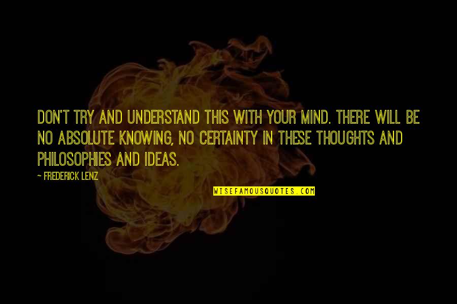 Nepravda 1 Quotes By Frederick Lenz: Don't try and understand this with your mind.