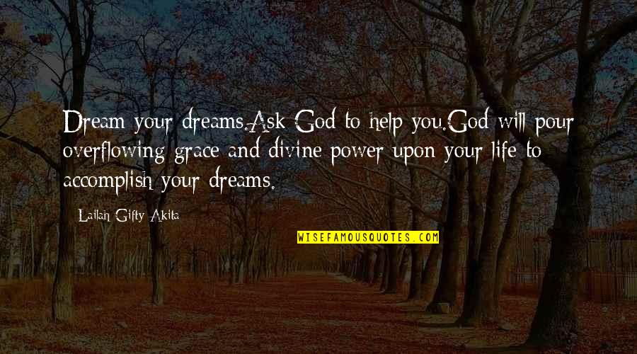 Nepravda 1 Quotes By Lailah Gifty Akita: Dream your dreams.Ask God to help you.God will