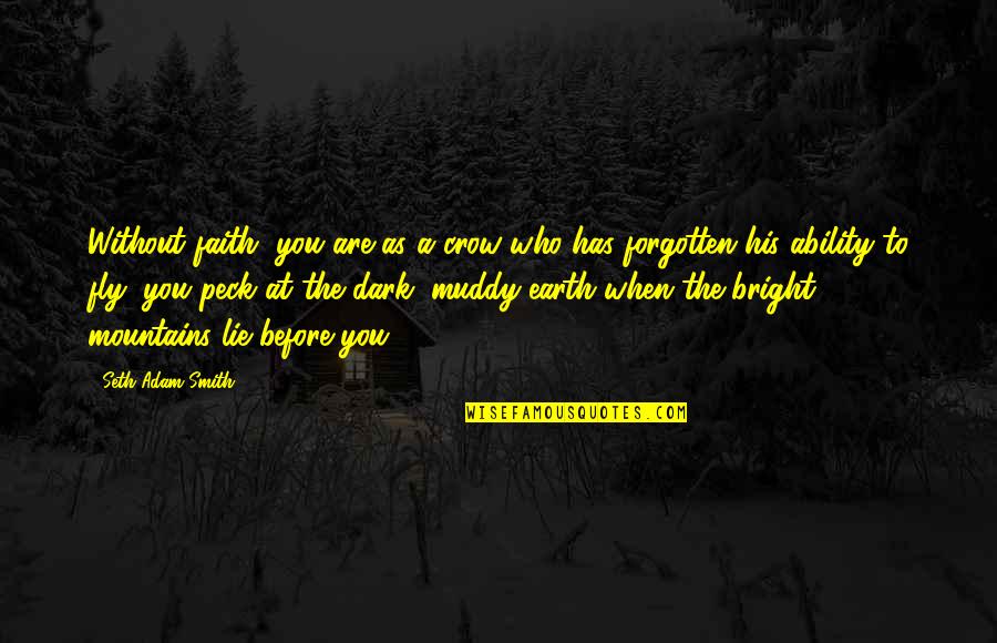 Nepravda 1 Quotes By Seth Adam Smith: Without faith, you are as a crow who