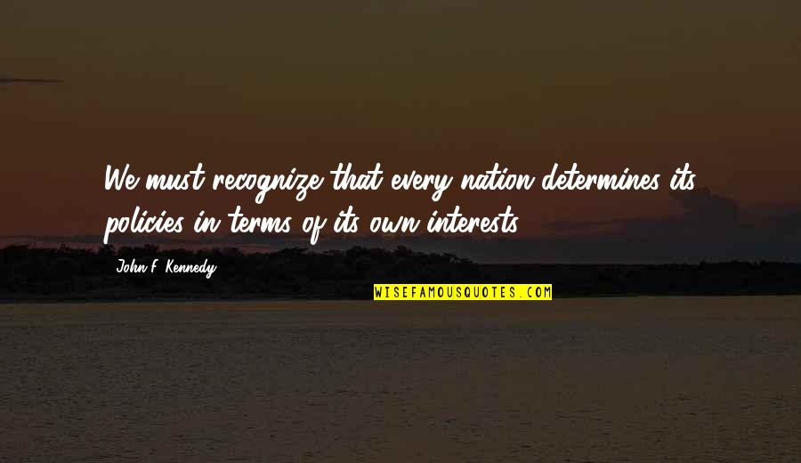 Nepravda Baja Quotes By John F. Kennedy: We must recognize that every nation determines its Nepravda Baja Quotes By John F. Kennedy: We must recognize that every nation determines its