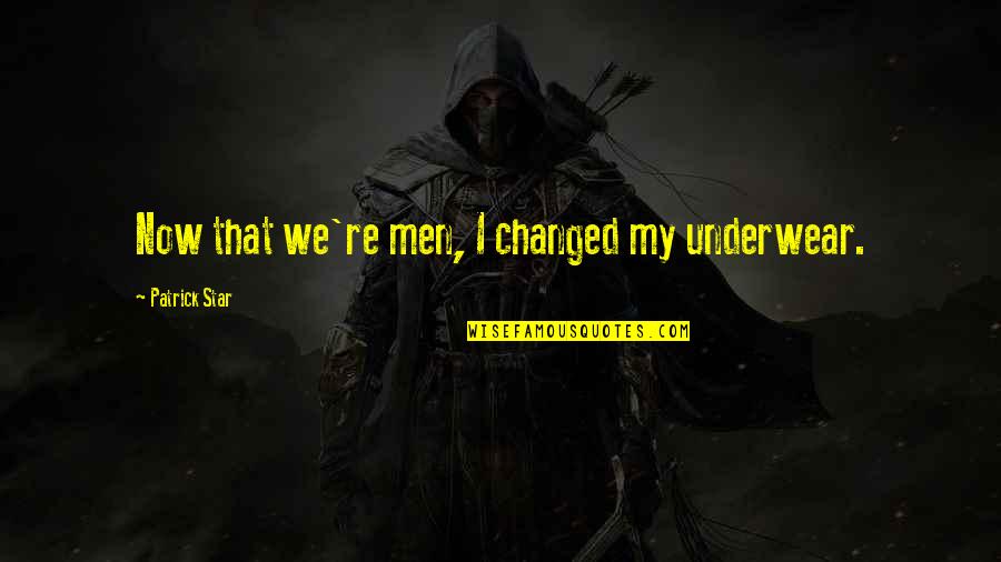 Nepravda Baja Quotes By Patrick Star: Now that we're men, I changed my underwear. Nepravda Baja Quotes By Patrick Star: Now that we're men, I changed my underwear.