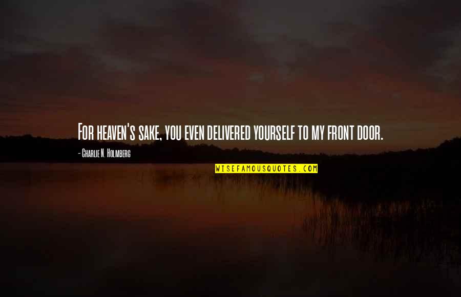 Nepravda Sastav Quotes By Charlie N. Holmberg: For heaven's sake, you even delivered yourself to Nepravda Sastav Quotes By Charlie N. Holmberg: For heaven's sake, you even delivered yourself to