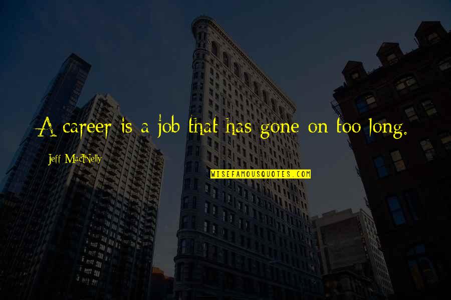 Nepravda Sastav Quotes By Jeff MacNelly: A career is a job that has gone Nepravda Sastav Quotes By Jeff MacNelly: A career is a job that has gone
