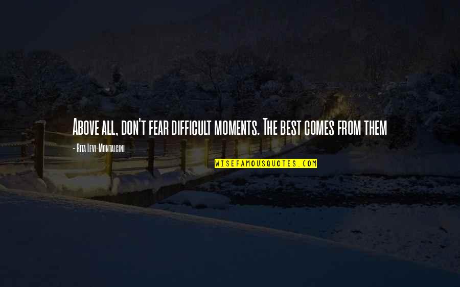 Nepravda Sastav Quotes By Rita Levi-Montalcini: Above all, don't fear difficult moments. The best Nepravda Sastav Quotes By Rita Levi-Montalcini: Above all, don't fear difficult moments. The best