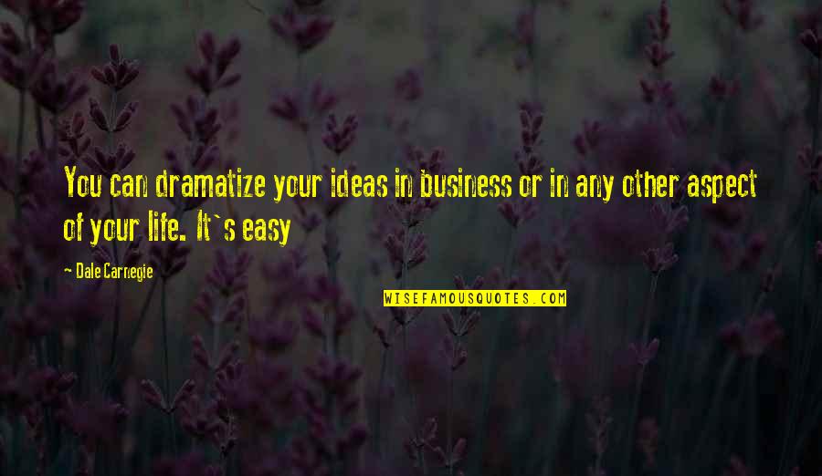 Neprijatelji U Quotes By Dale Carnegie: You can dramatize your ideas in business or Neprijatelji U Quotes By Dale Carnegie: You can dramatize your ideas in business or