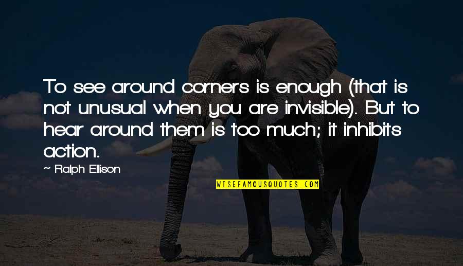 Neprijatelji U Quotes By Ralph Ellison: To see around corners is enough (that is Neprijatelji U Quotes By Ralph Ellison: To see around corners is enough (that is