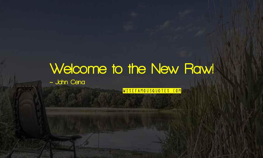 Neprirodno Niska Quotes By John Cena: Welcome to the New Raw!